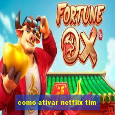 como ativar netflix tim